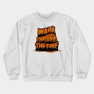 Walk through the fire Crewneck Sweatshirt